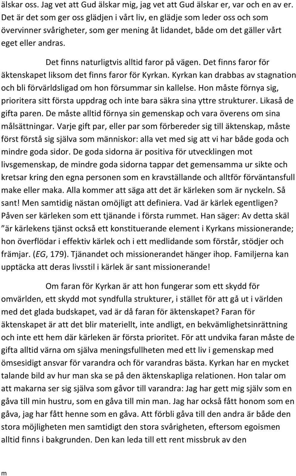 Det finns naturligtvis alltid faror på vägen. Det finns faror för äktenskapet likso det finns faror för Kyrkan. Kyrkan kan drabbas av stagnation och bli förvärldsligad o hon försuar sin kallelse.