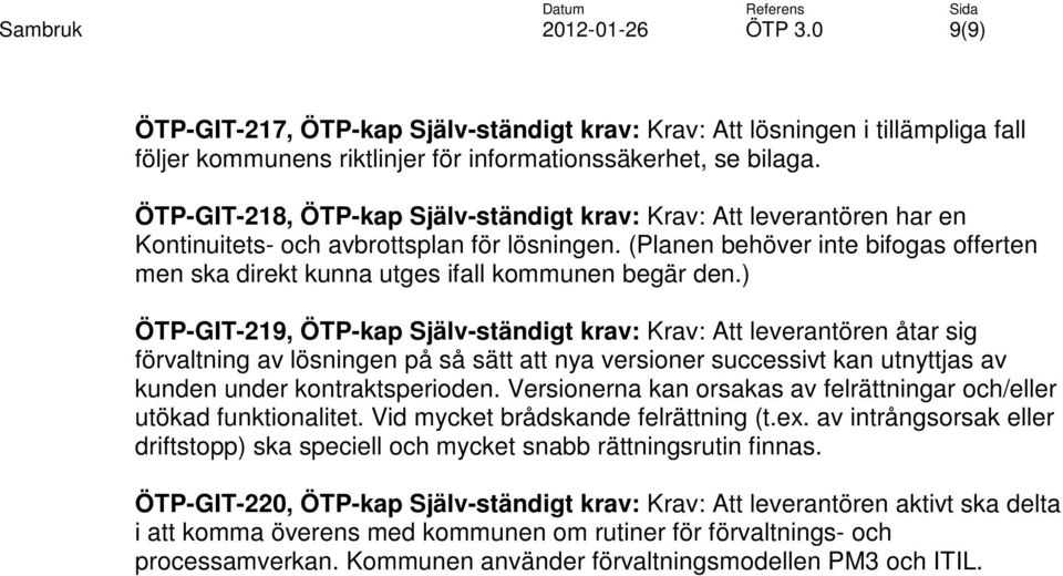 (Planen behöver inte bifogas offerten men ska direkt kunna utges ifall kommunen begär den.