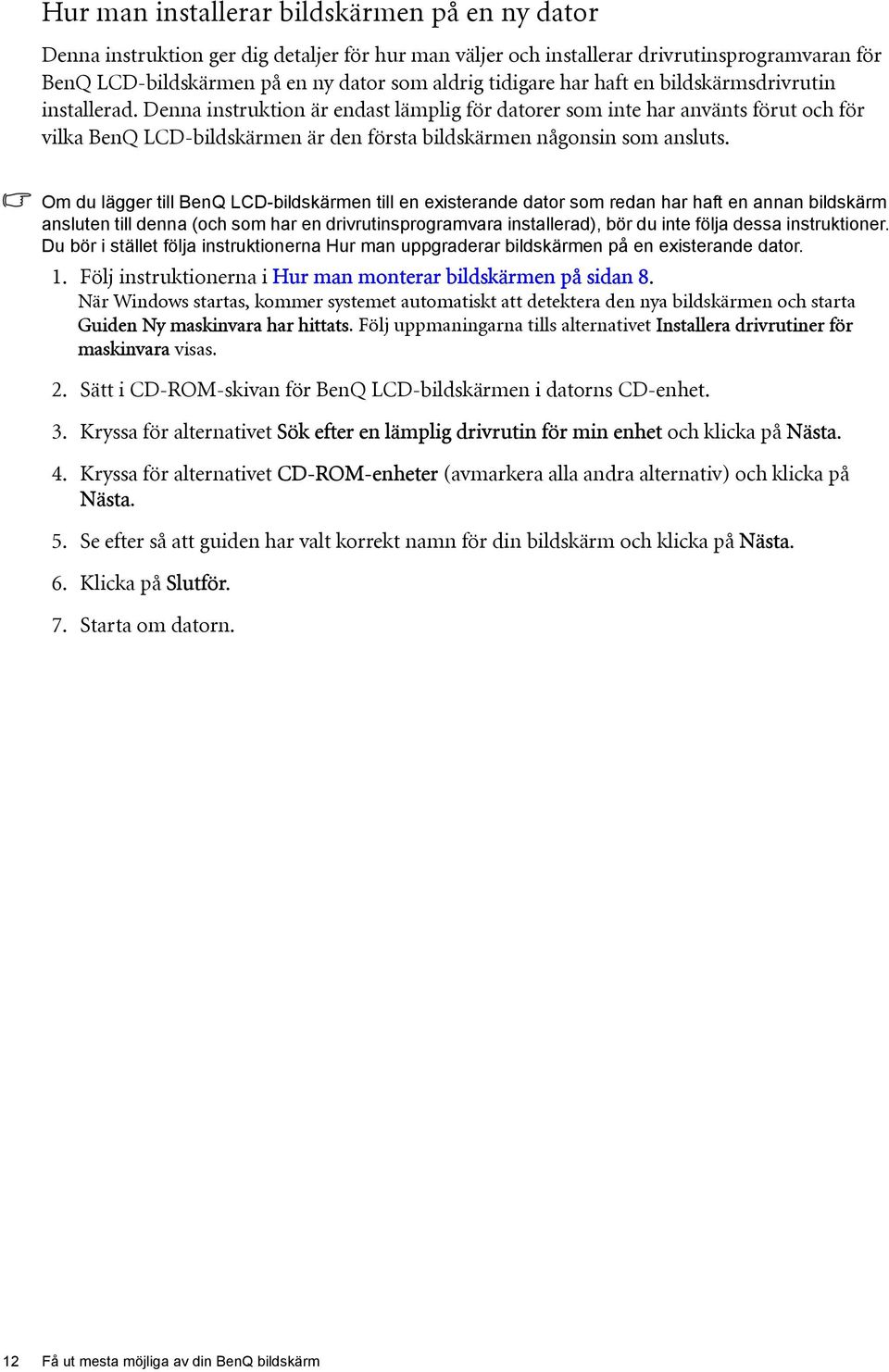 Denna instruktion är endast lämplig för datorer som inte har använts förut och för vilka BenQ LCD-bildskärmen är den första bildskärmen någonsin som ansluts.