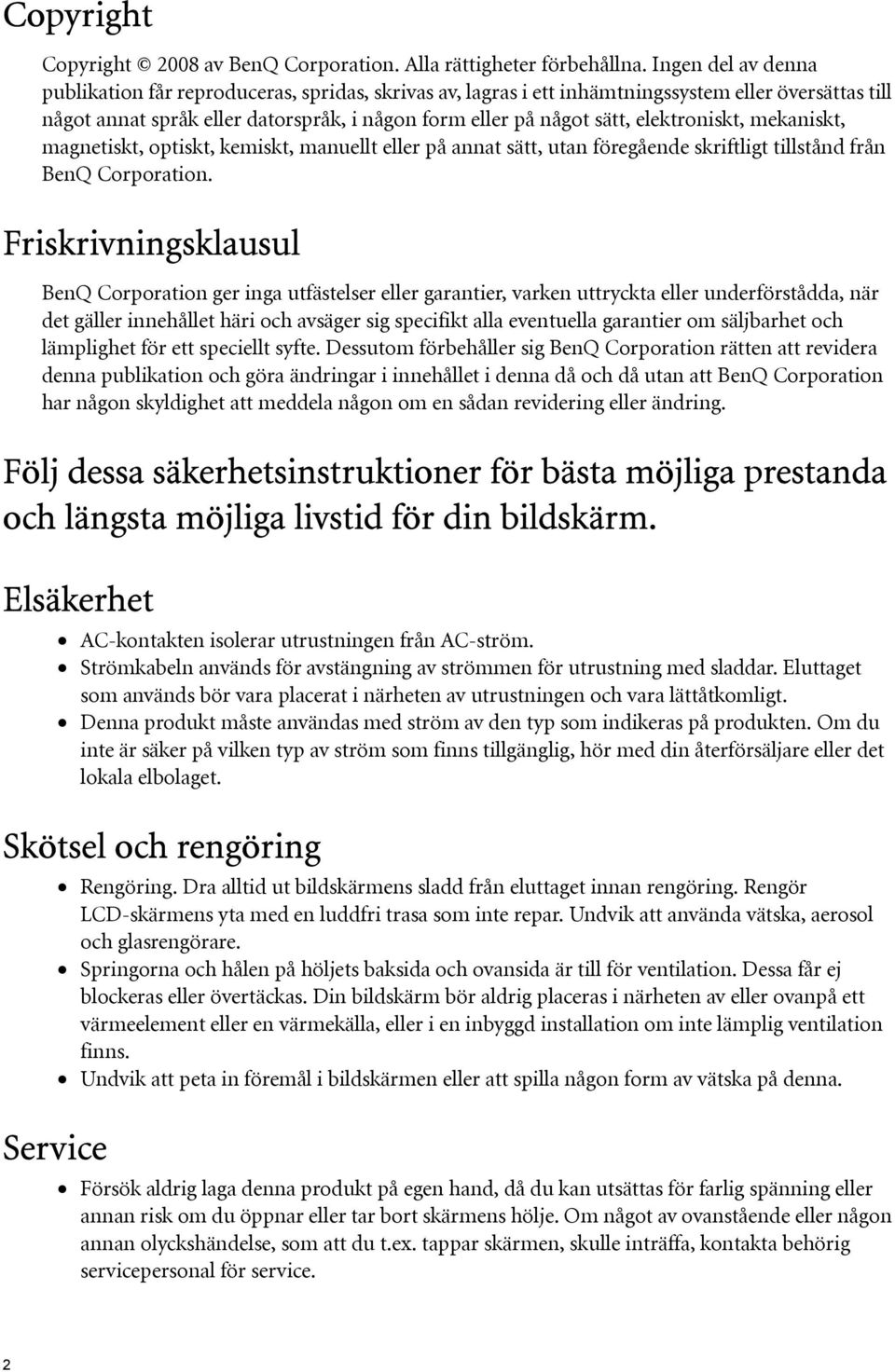 elektroniskt, mekaniskt, magnetiskt, optiskt, kemiskt, manuellt eller på annat sätt, utan föregående skriftligt tillstånd från BenQ Corporation.