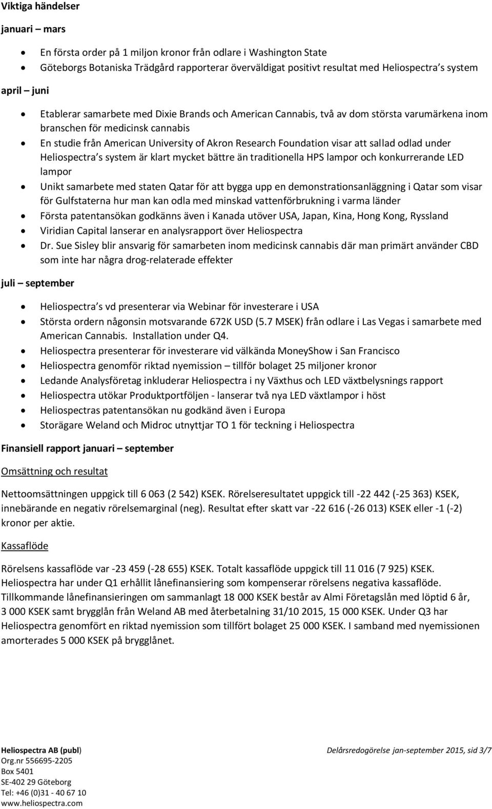 Foundation visar att sallad odlad under Heliospectra s system är klart mycket bättre än traditionella HPS lampor och konkurrerande LED lampor Unikt samarbete med staten Qatar för att bygga upp en