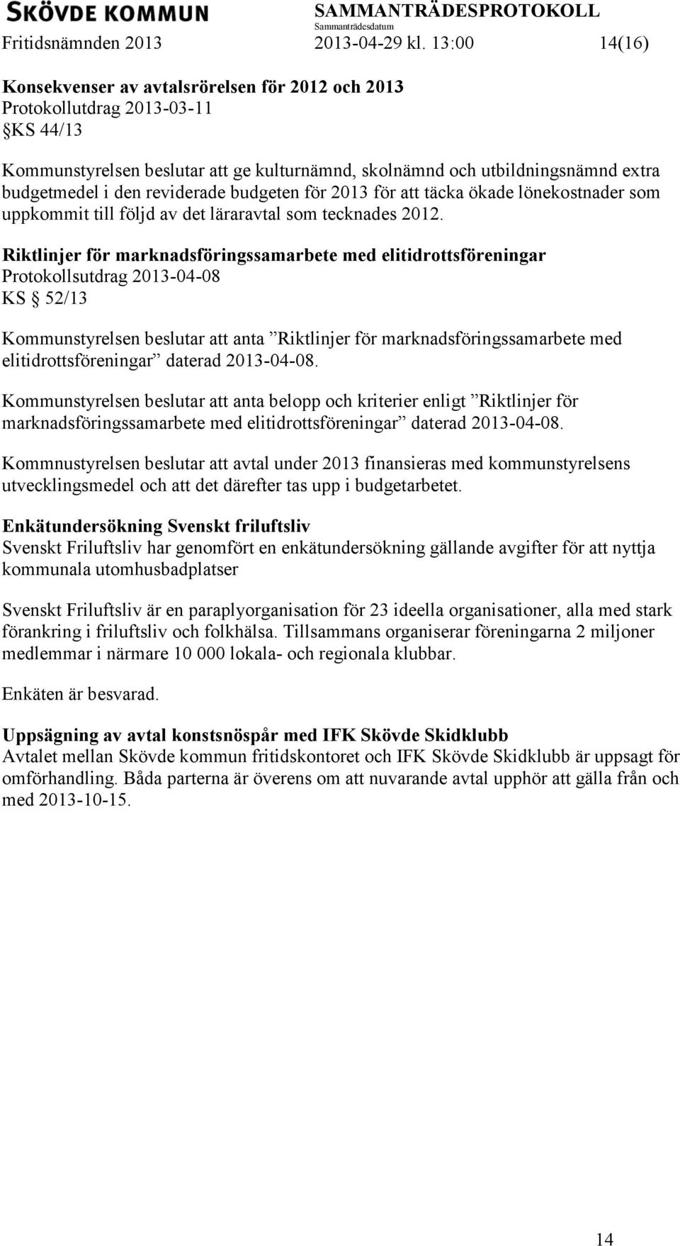 reviderade budgeten för 2013 för att täcka ökade lönekostnader som uppkommit till följd av det läraravtal som tecknades 2012.