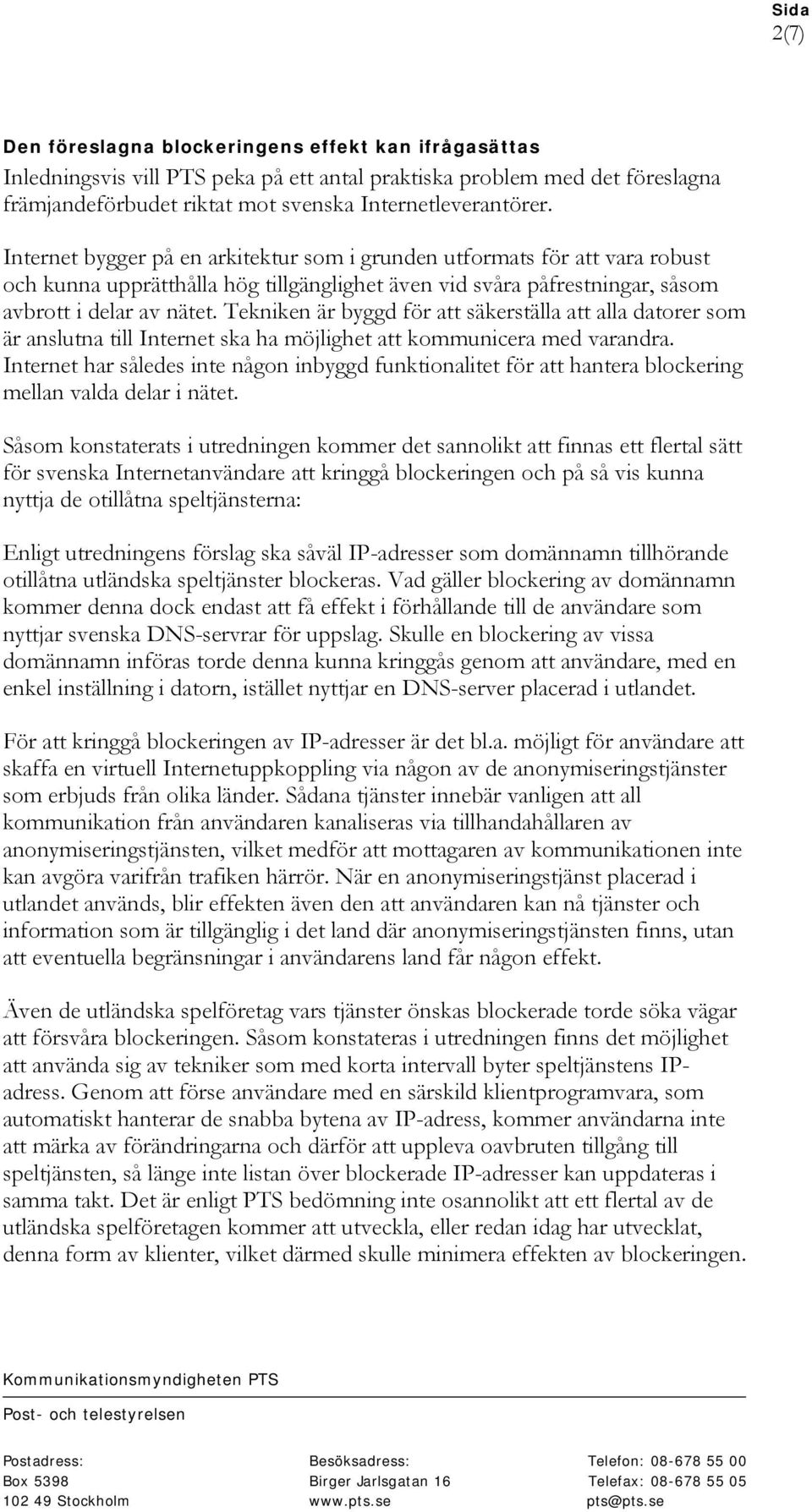 Tekniken är byggd för att säkerställa att alla datorer som är anslutna till Internet ska ha möjlighet att kommunicera med varandra.