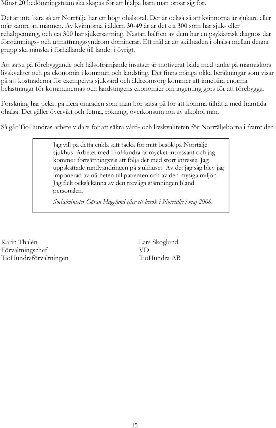 Nästan hälften av dem har en psykiatrisk diagnos där förstämnings- och utmattningssyndrom dominerar.