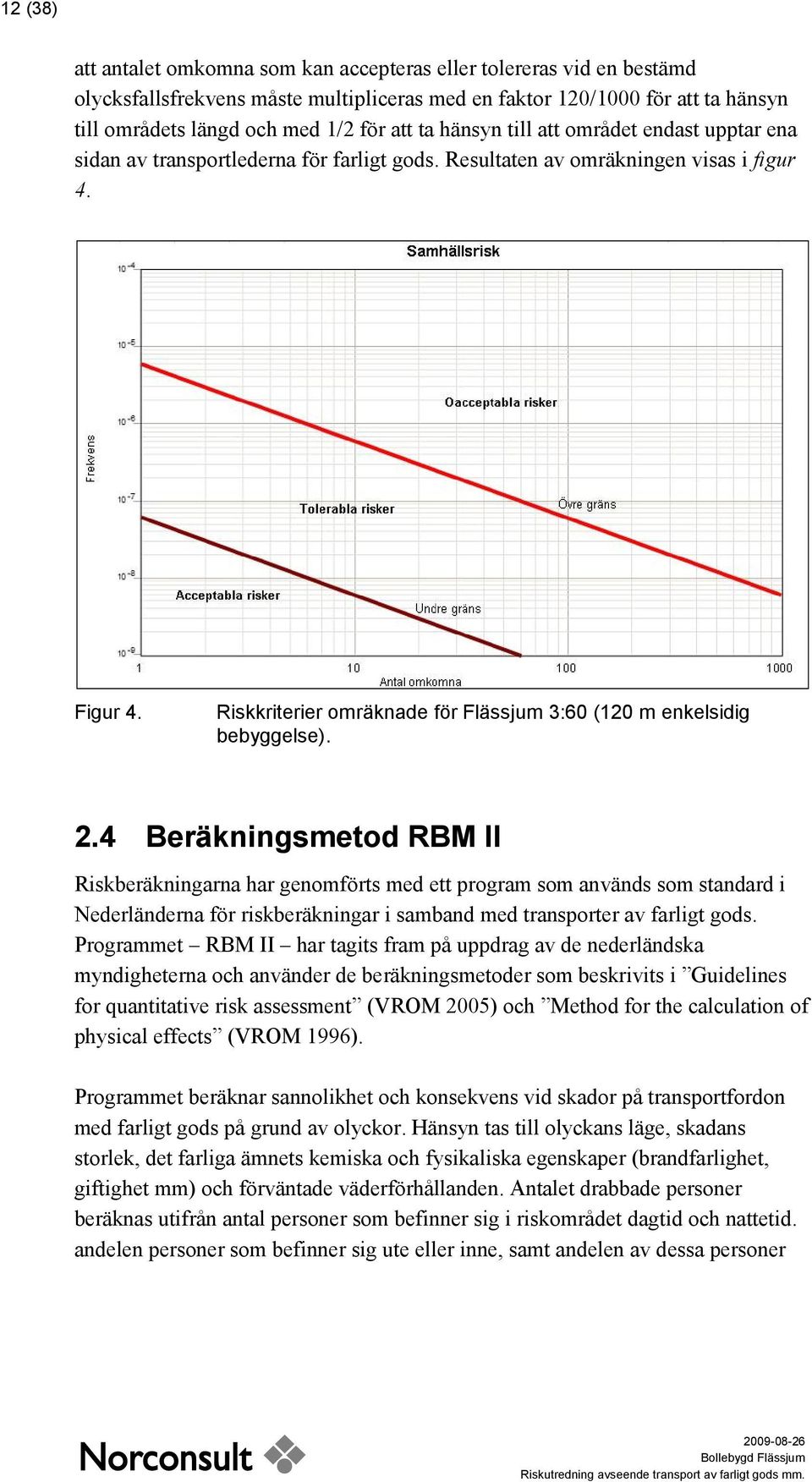 Riskkriterier omräknade för Flässjum 3:60 (120 m enkelsidig bebyggelse). 2.