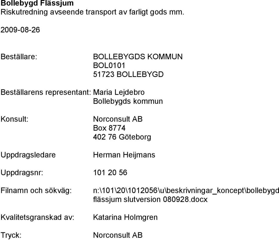 Herman Heijmans Uppdragsnr: 101 20 56 Filnamn och sökväg: Kvalitetsgranskad av: Tryck: