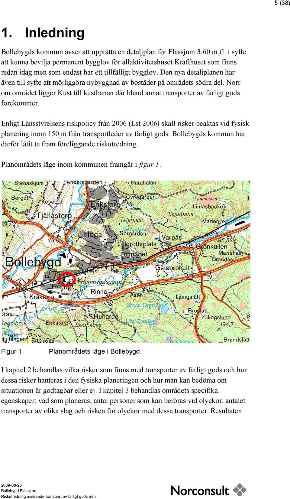 Den nya detaljplanen har även till syfte att möjliggöra nybyggnad av bostäder på områdets södra del. Norr om området ligger Kust till kustbanan där bland annat transporter av farligt gods förekommer.