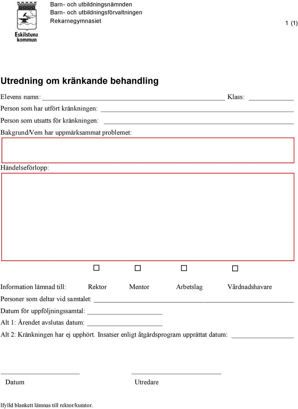 lämnad till: Rektor Mentor Arbetslag Vårdnadshavare Personer som deltar vid samtalet: Datum för uppföljningssamtal: Alt 1: Ärendet avslutas