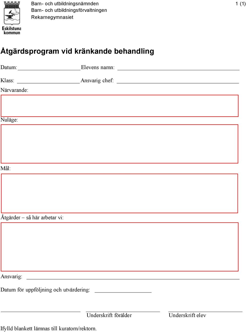 Närvarande: Nuläge: Mål: Åtgärder så här arbetar vi: Ansvarig: Datum för uppföljning och