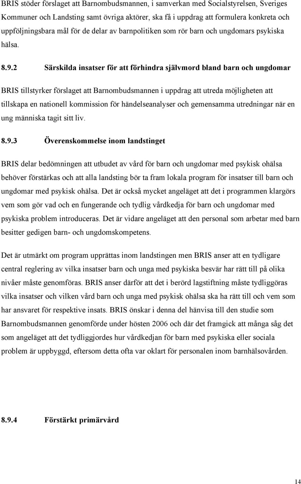 2 Särskilda insatser för att förhindra självmord bland barn och ungdomar BRIS tillstyrker förslaget att Barnombudsmannen i uppdrag att utreda möjligheten att tillskapa en nationell kommission för