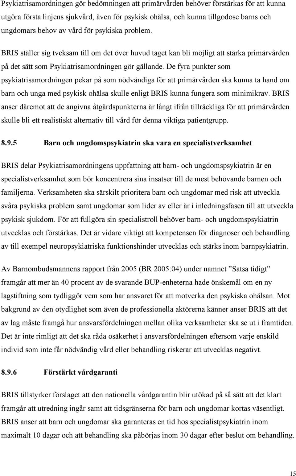 De fyra punkter som psykiatrisamordningen pekar på som nödvändiga för att primärvården ska kunna ta hand om barn och unga med psykisk ohälsa skulle enligt BRIS kunna fungera som minimikrav.