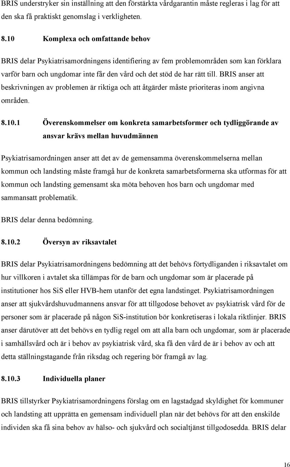 BRIS anser att beskrivningen av problemen är riktiga och att åtgärder måste prioriteras inom angivna områden. 8.10.