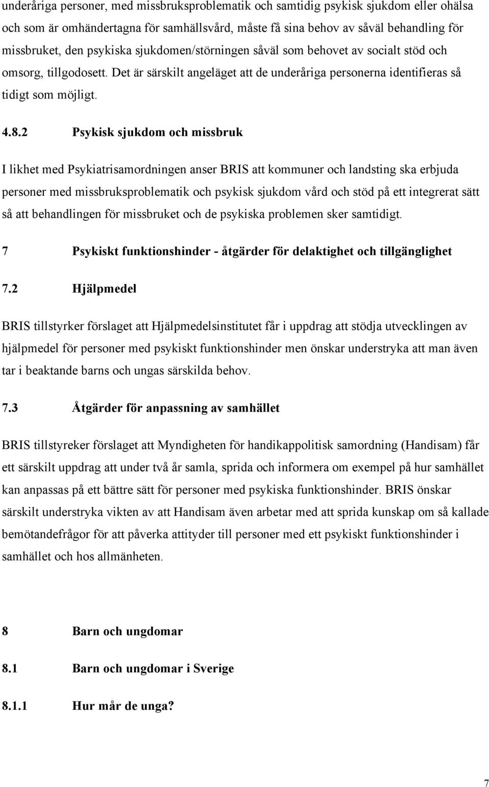 2 Psykisk sjukdom och missbruk I likhet med Psykiatrisamordningen anser BRIS att kommuner och landsting ska erbjuda personer med missbruksproblematik och psykisk sjukdom vård och stöd på ett