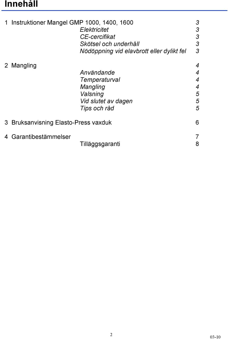 Användande 4 Temperaturval 4 Mangling 4 Valsning 5 Vid slutet av dagen 5 Tips och