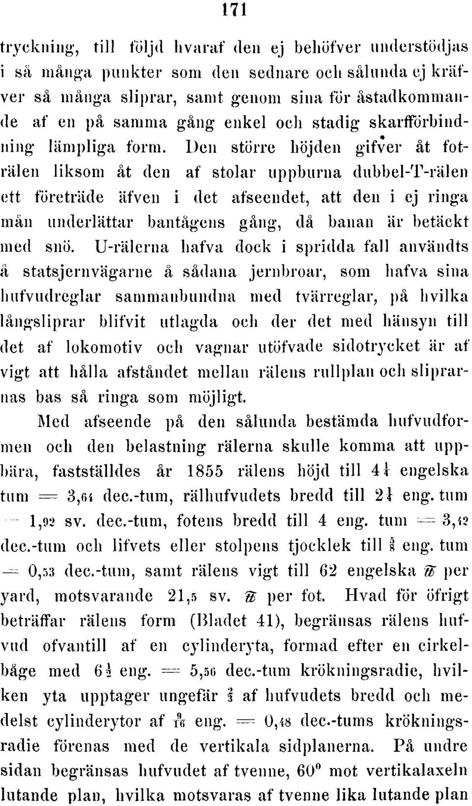 D e n stö rre hö jd e n g ifv e r åt foträ le n lik s o m åt den a f s to la r u p p b u rn a d u b b e l-t -rä le n e tt fö re trä d e äfven i det afseendet, a tt den i ej rin g a m ån u n d e rlä