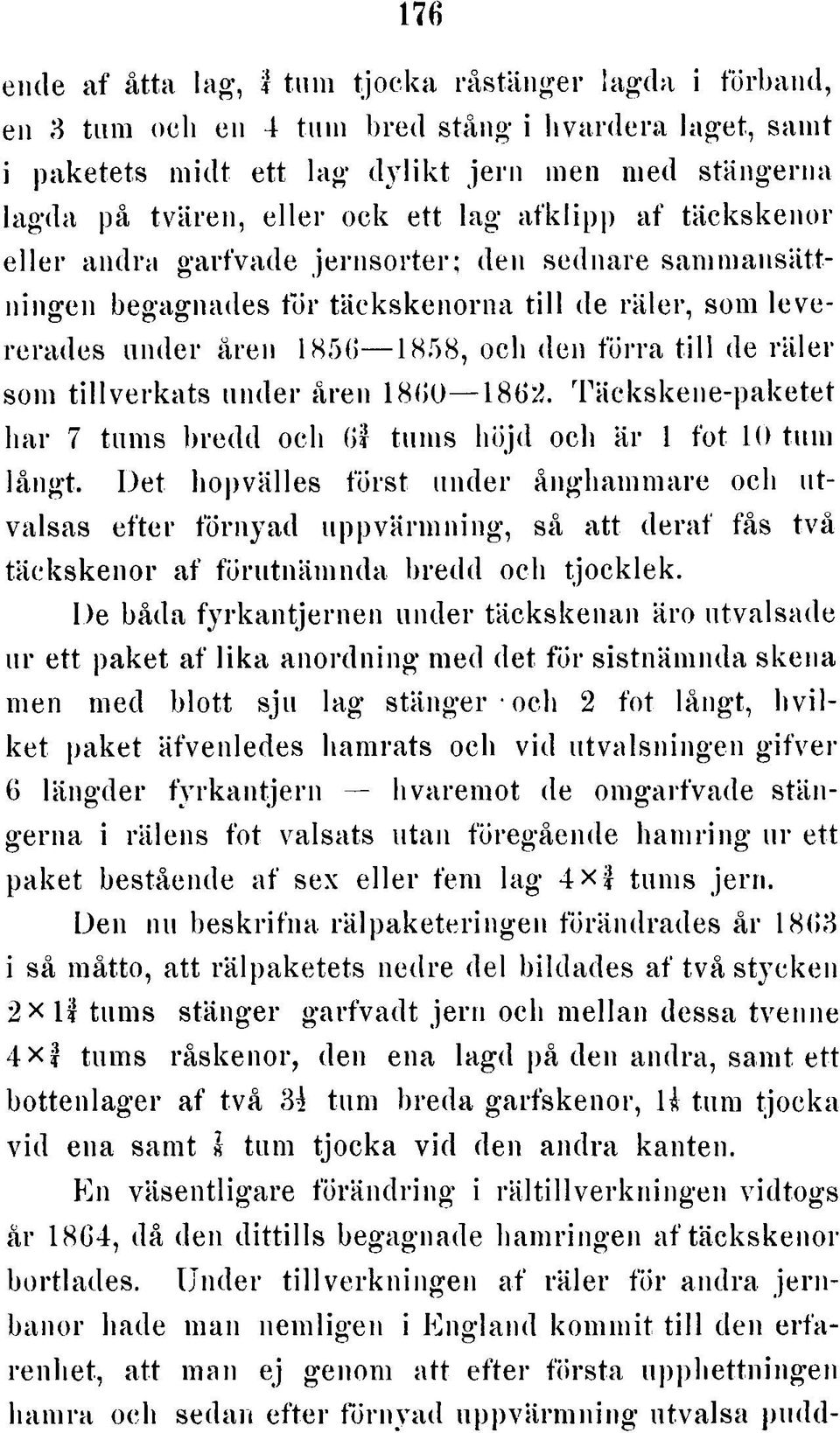 e n o rn a till de rä le r, som le v e re ra d e s u n d e r åren 1856 1858, och den fö rra t ill de rä le r som tillv e r k a ts u n d e r åren 1860 186 2.