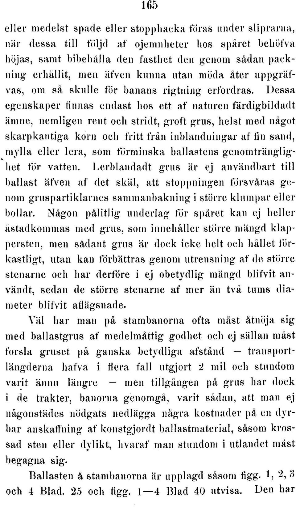 D essa e g e n s k a p e r fin n a s en d a st hos e tt a f n a tu re n fä rd ig b ild a d t äm ne, n e m lig e n re n t och s trid t, g ro ft g ru s, h e ls t m ed något s k a rp k a n tig a k o rn