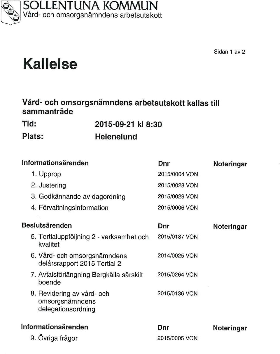 Förvaltningsinformation Dnr 2015/0004 VON 2015/0028 VON 2015/0029 VON 2015/0006 VON Noteringar Beslutsärenden Dnr 5. Tertialuppföljning 2 - verksamhet och 2015/0187 VON kvalitet 6.