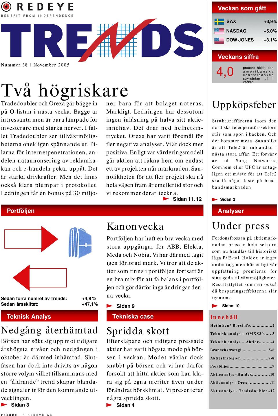 Pilarna för internetpenetrationen, andelen nätannonsering av reklamkakan och e-handeln pekar uppåt. Det är starka drivkrafter. Men det finns också klara plumpar i protokollet.