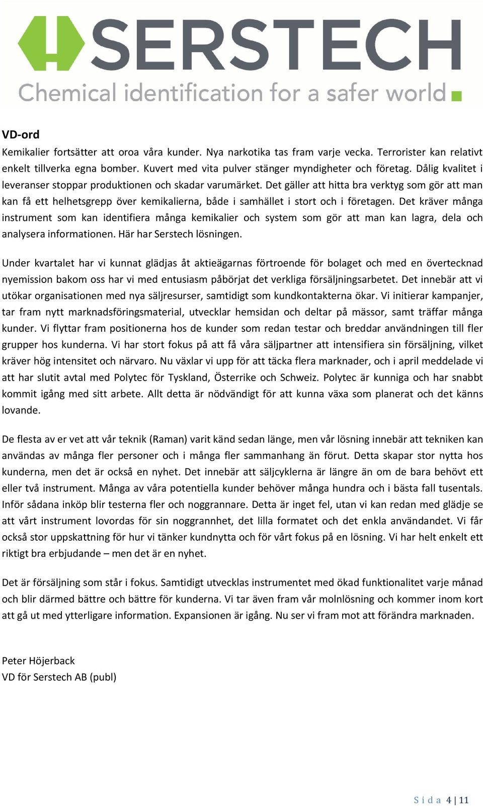 Det gäller att hitta bra verktyg som gör att man kan få ett helhetsgrepp över kemikalierna, både i samhället i stort och i företagen.