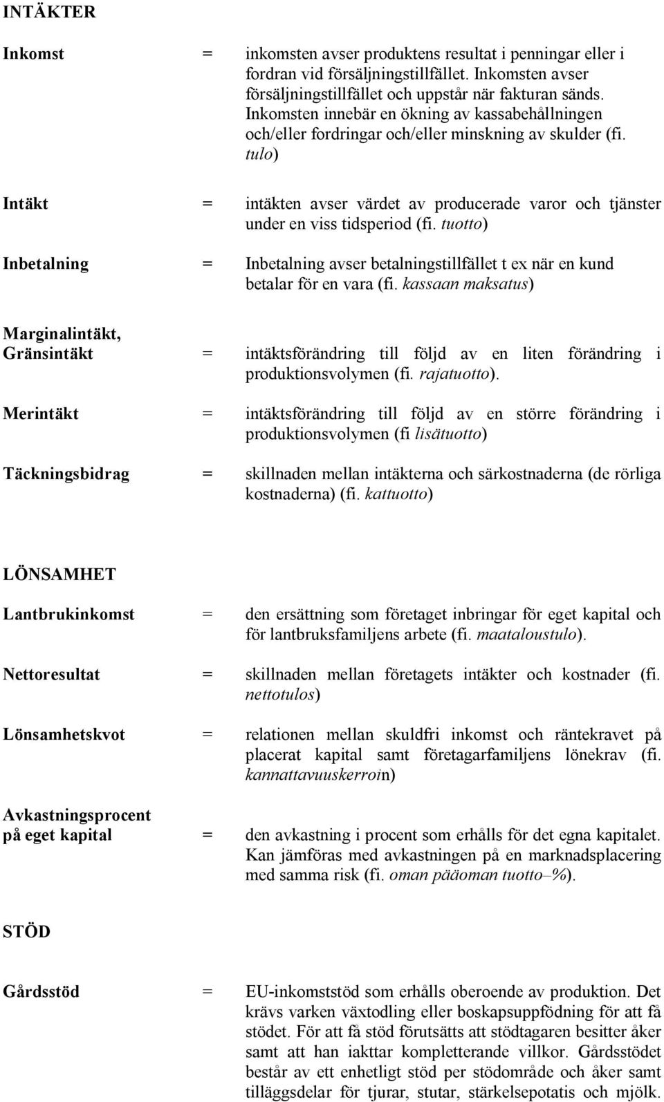 tulo) Intäkt = intäkten avser värdet av producerade varor och tjänster under en viss tidsperiod (fi.