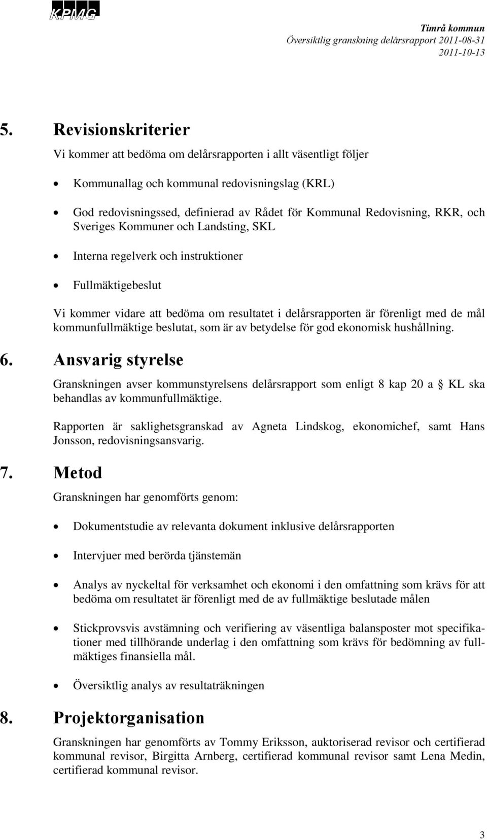 kommunfullmäktige beslutat, som är av betydelse för god ekonomisk hushållning. 6.