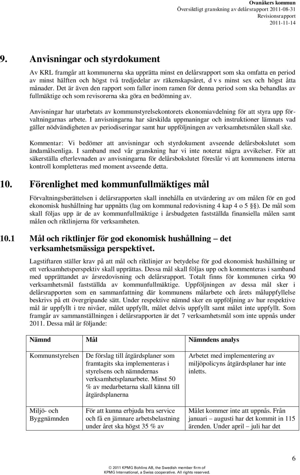 Anvisningar har utarbetats av kommunstyrelsekontorets ekonomiavdelning för att styra upp förvaltningarnas arbete.