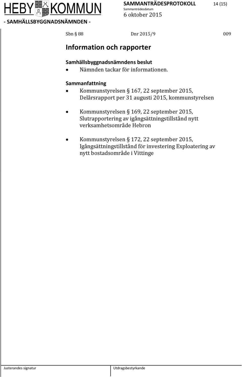 Kommunstyrelsen 167, 22 september 2015, Delårsrapport per 31 augusti 2015, kommunstyrelsen Kommunstyrelsen 169, 22