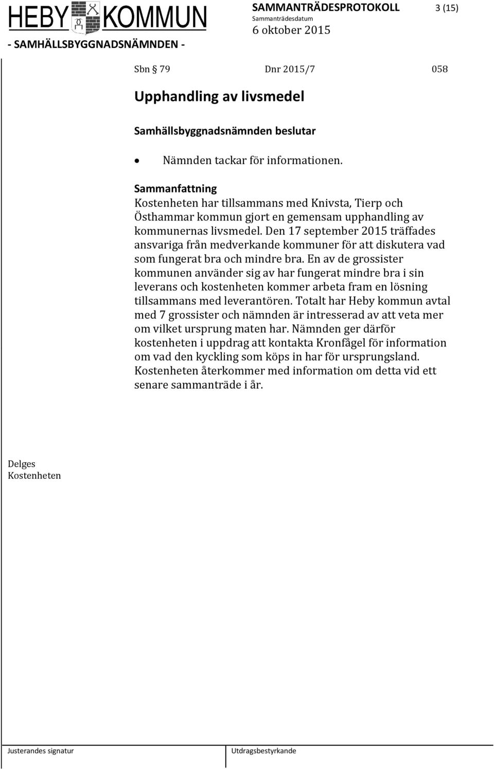 Den 17 september 2015 träffades ansvariga från medverkande kommuner för att diskutera vad som fungerat bra och mindre bra.