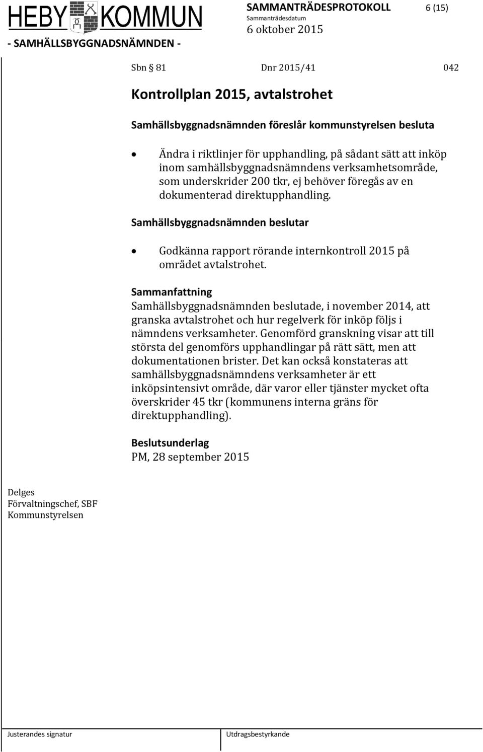 Samhällsbyggnadsnämnden beslutar Godkänna rapport rörande internkontroll 2015 på området avtalstrohet.