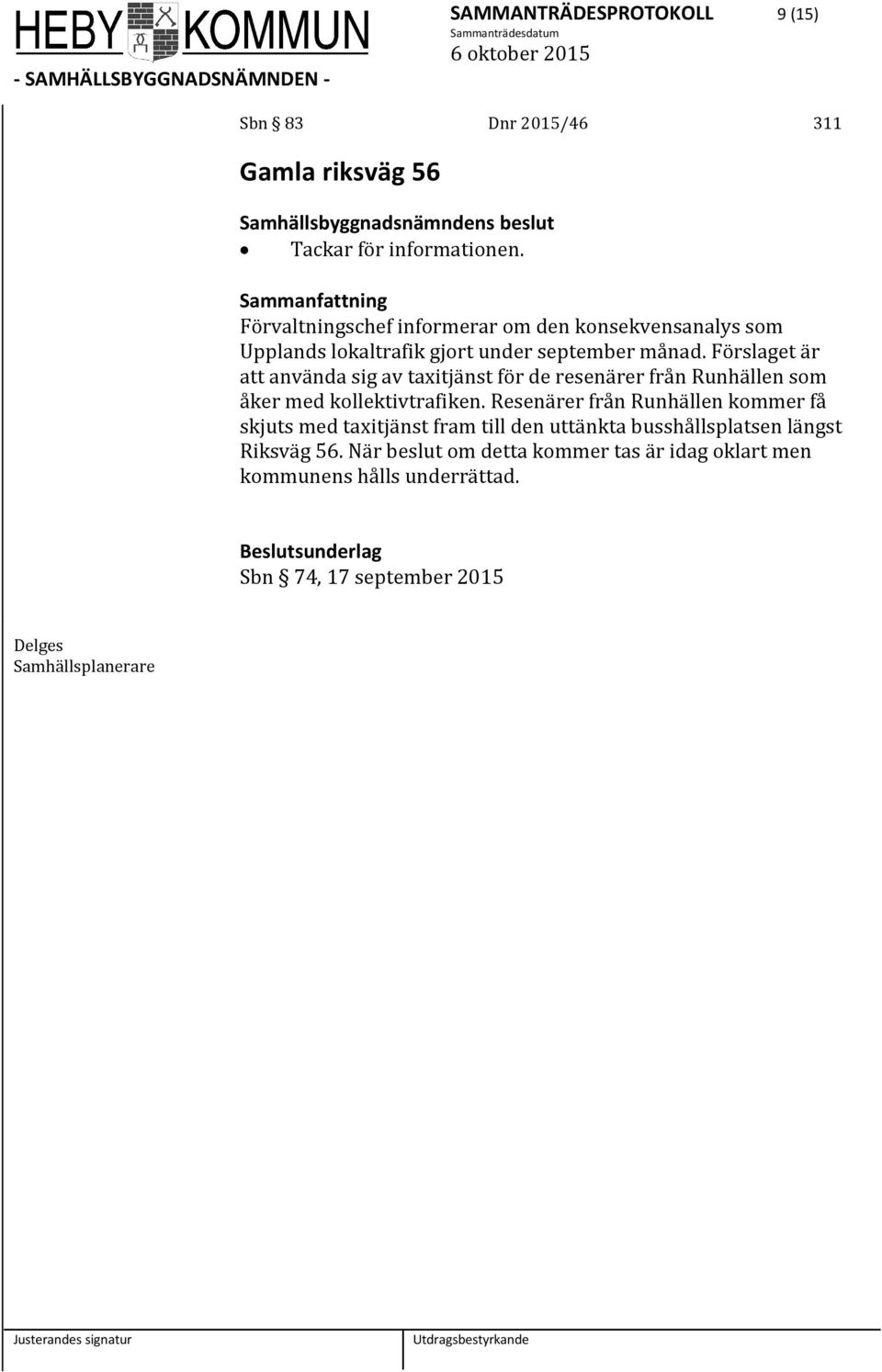 Förslaget är att använda sig av taxitjänst för de resenärer från Runhällen som åker med kollektivtrafiken.