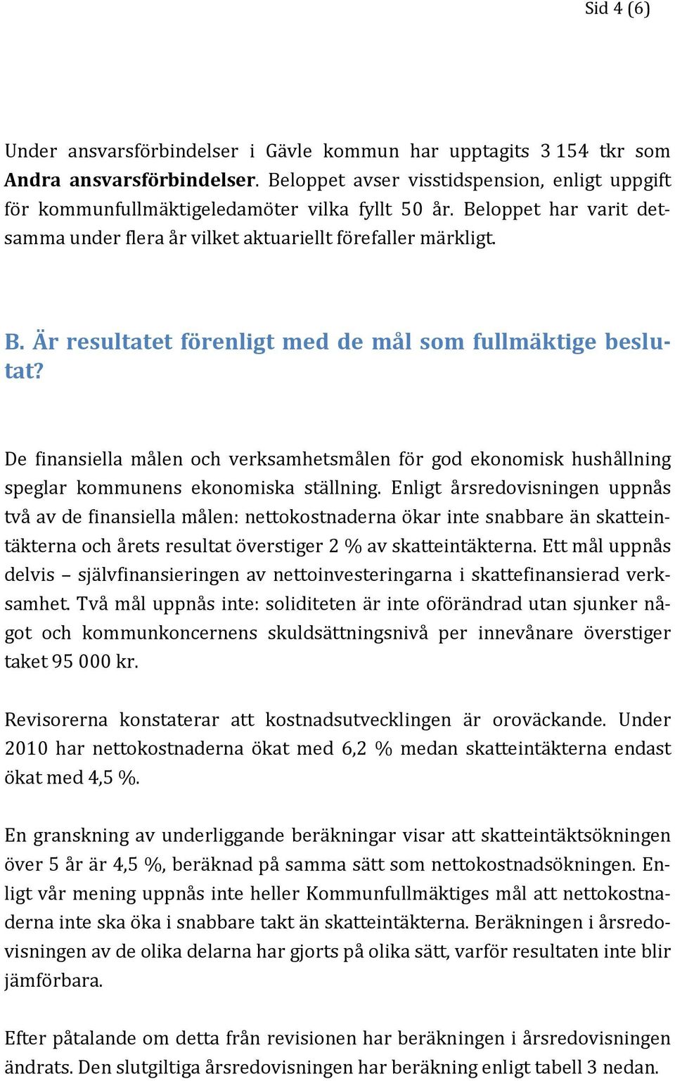 De finansiella målen och verksamhetsmålen för god ekonomisk hushållning speglar kommunens ekonomiska ställning.