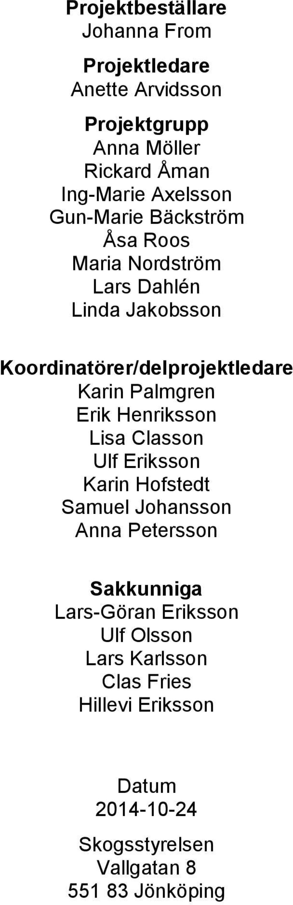 Karin Palmgren Erik Henriksson Lisa Classon Ulf Eriksson Karin Hofstedt Samuel Johansson Anna Petersson Sakkunniga