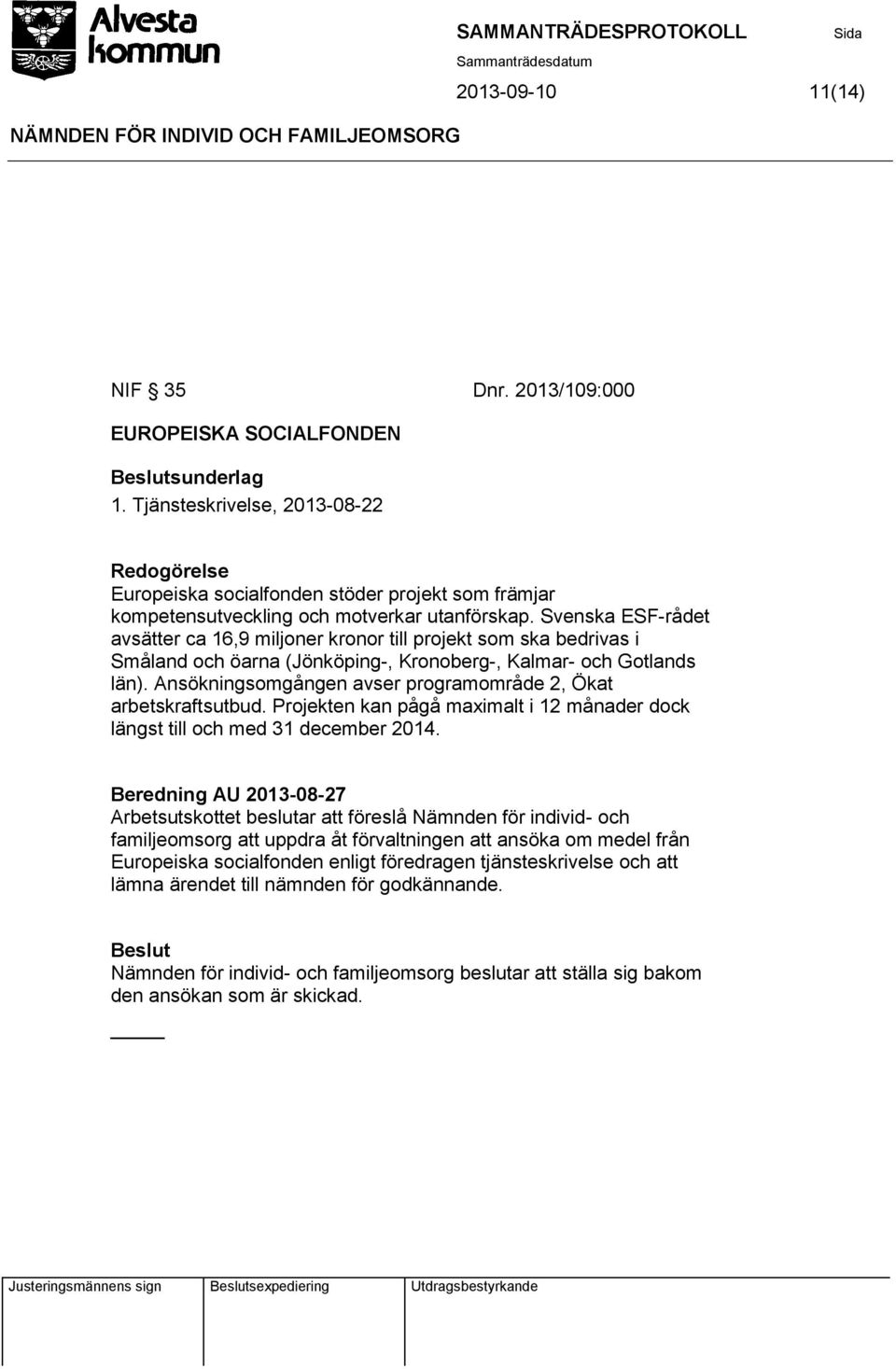 Svenska ESF-rådet avsätter ca 16,9 miljoner kronor till projekt som ska bedrivas i Småland och öarna (Jönköping-, Kronoberg-, Kalmar- och Gotlands län).