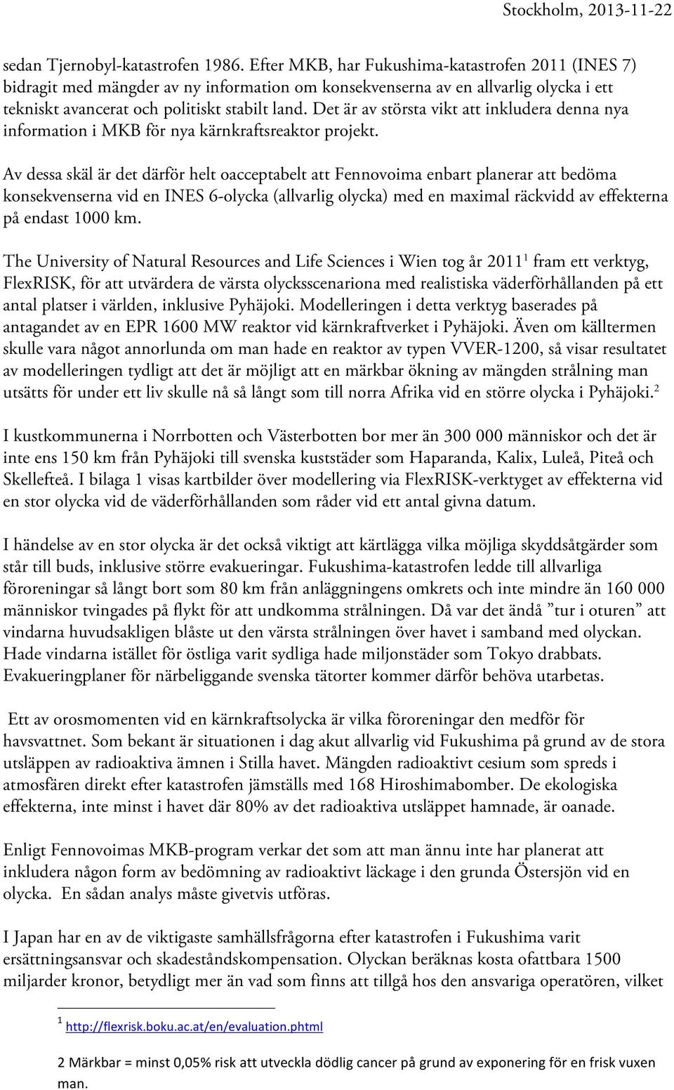 Det är av största vikt att inkludera denna nya information i MKB för nya kärnkraftsreaktor projekt.