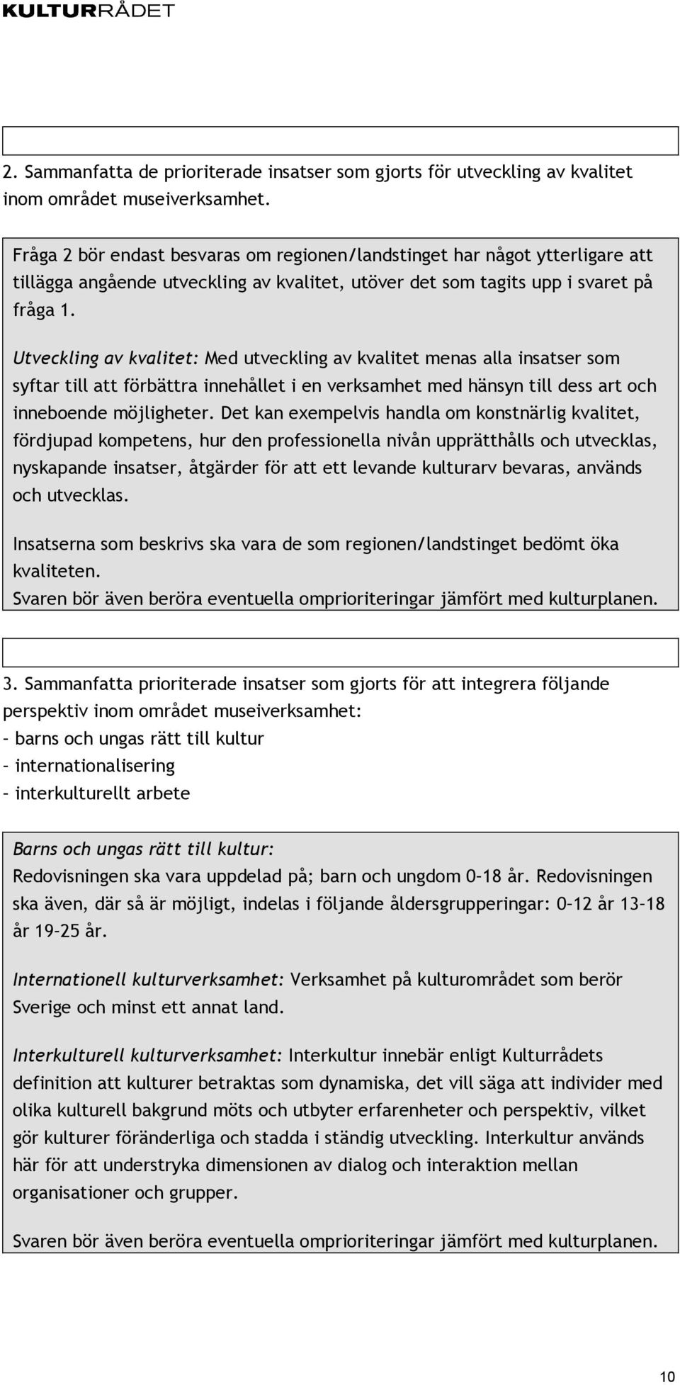 Utveckling av kvalitet: Med utveckling av kvalitet menas alla insatser som syftar till att förbättra innehållet i en verksamhet med hänsyn till dess art och inneboende möjligheter.