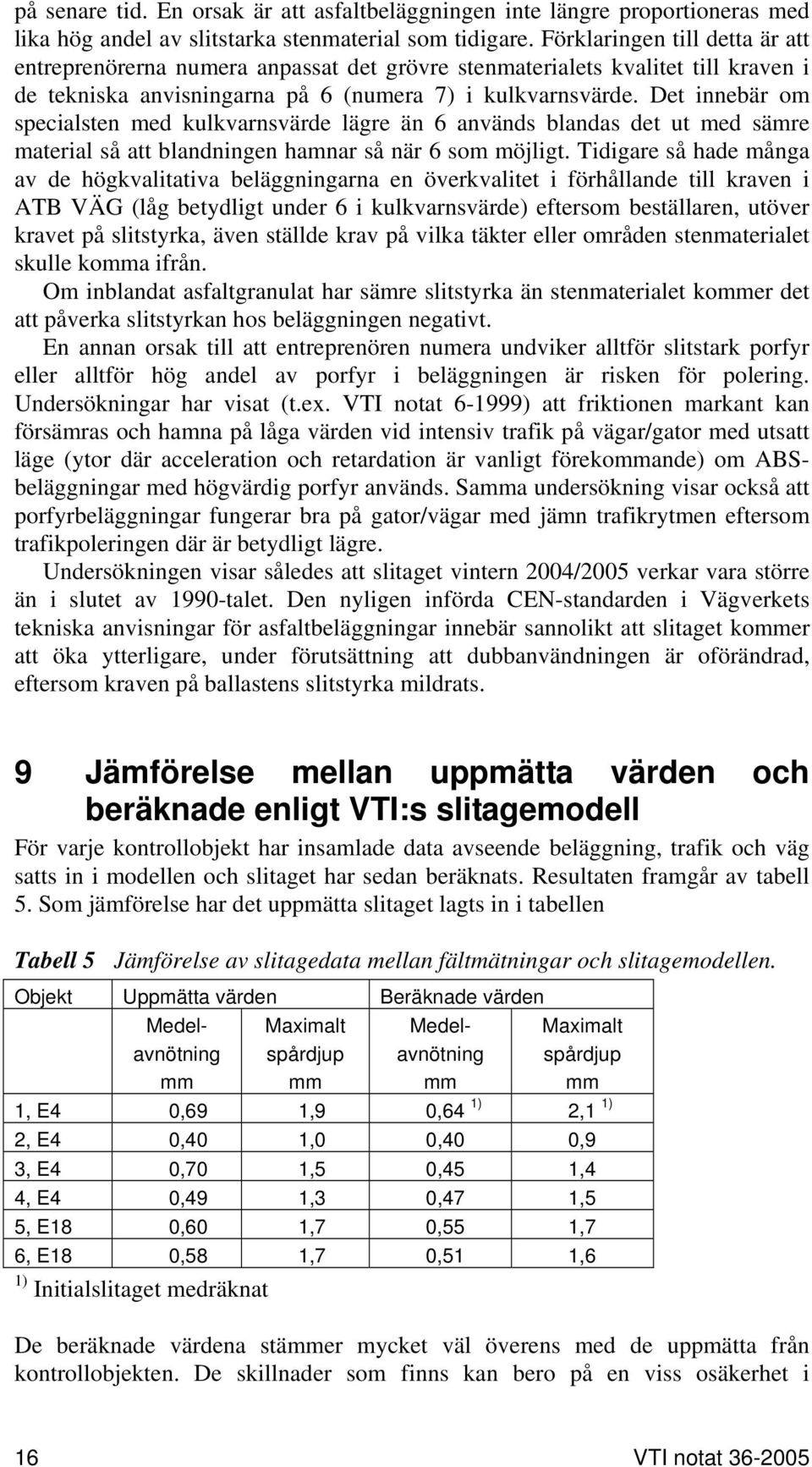 Det innebär om specialsten med kulkvarnsvärde lägre än 6 används blandas det ut med sämre material så att blandningen hamnar så när 6 som möjligt.