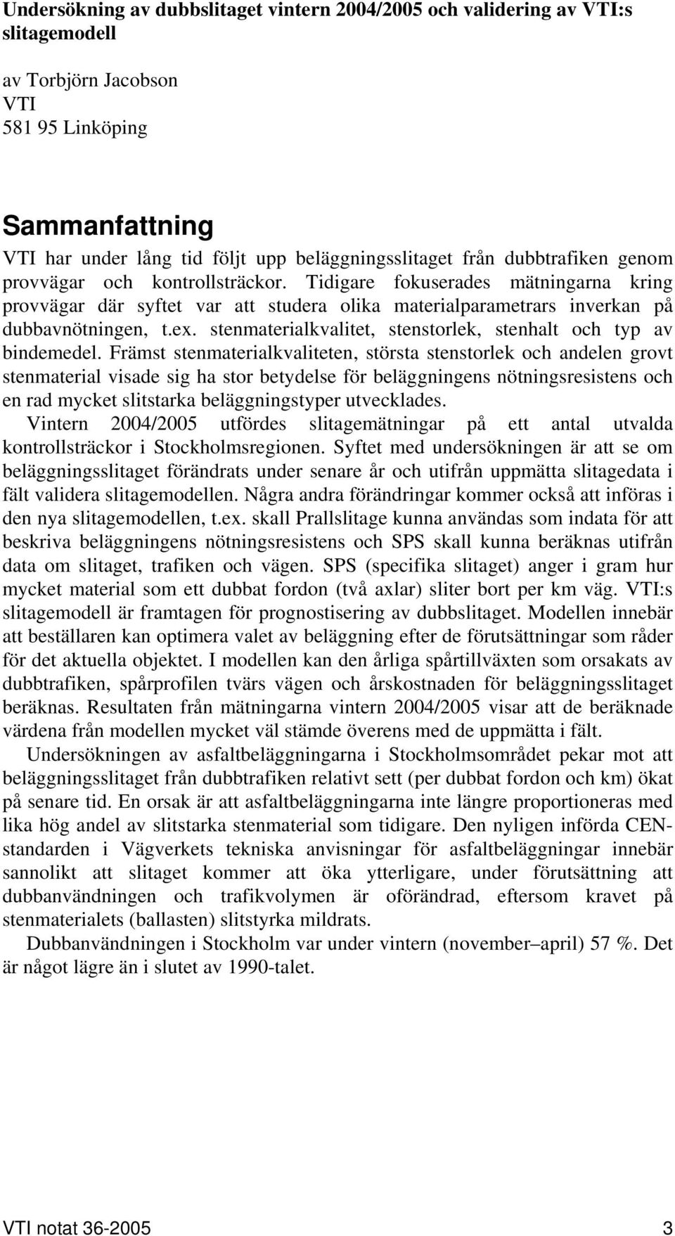 stenmaterialkvalitet, stenstorlek, stenhalt och typ av bindemedel.