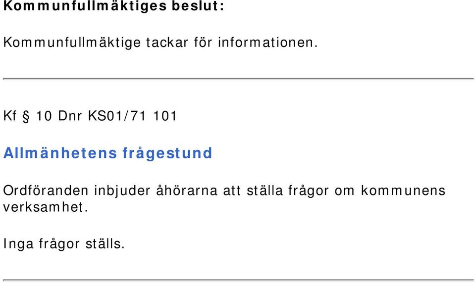 Ordföranden inbjuder åhörarna att ställa