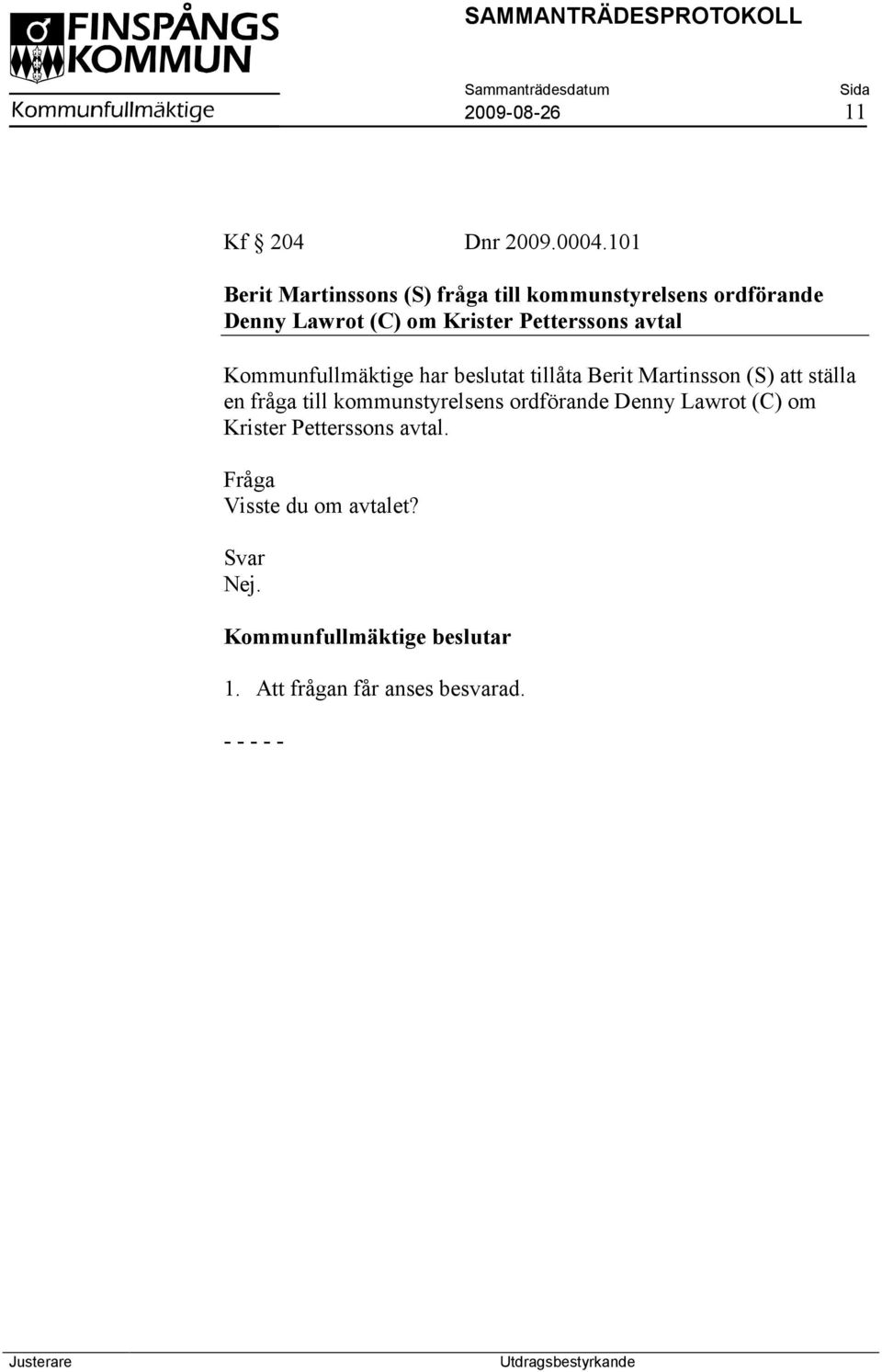 Petterssons avtal Kommunfullmäktige har beslutat tillåta Berit Martinsson (S) att ställa en