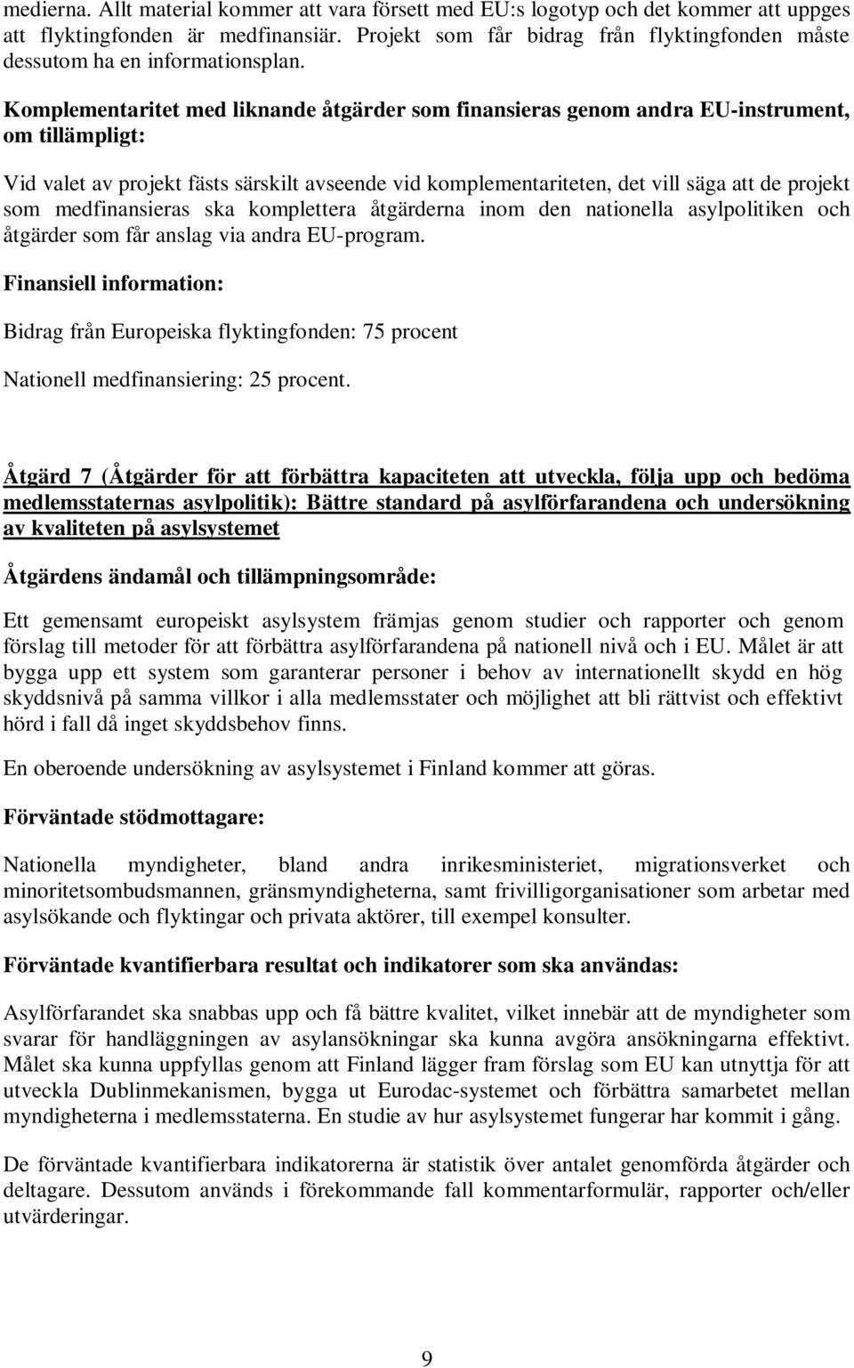 Åtgärd 7 (Åtgärder för att förbättra kapaciteten att utveckla, följa upp och bedöma medlemsstaternas asylpolitik): Bättre standard på asylförfarandena och undersökning av kvaliteten på asylsystemet