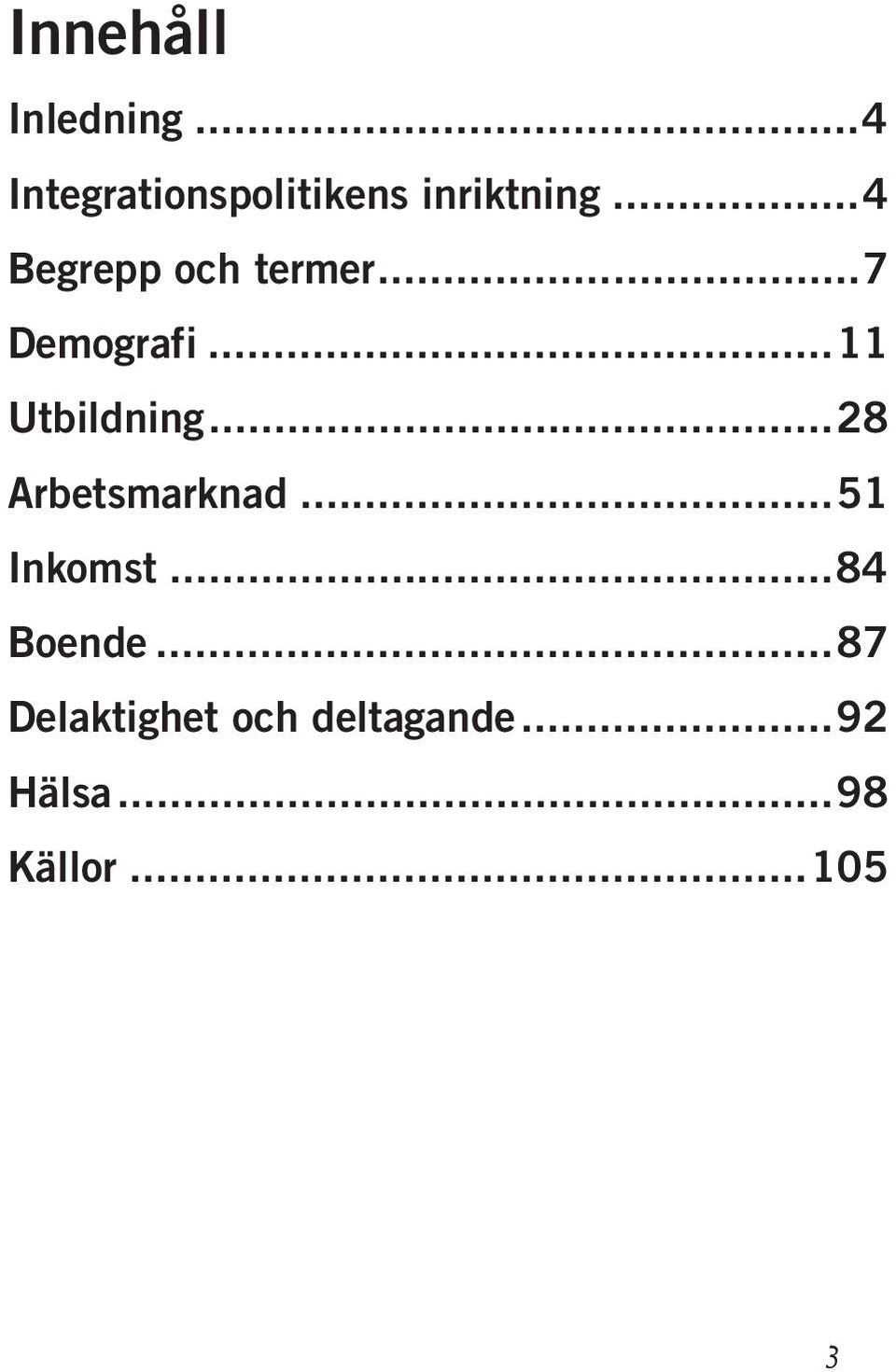 ..4 Begrepp och termer...7 Demografi...11 Utbildning.