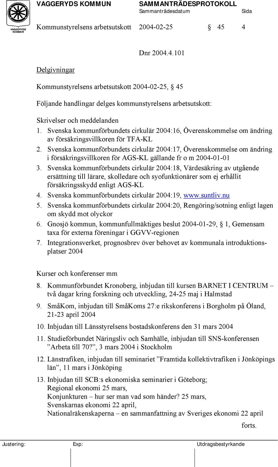 Svenska kommunförbundets cirkulär 2004:17, Överenskommelse om ändring i försäkringsvillkoren för AGS-KL gällande fr o m 2004-01-01 3.