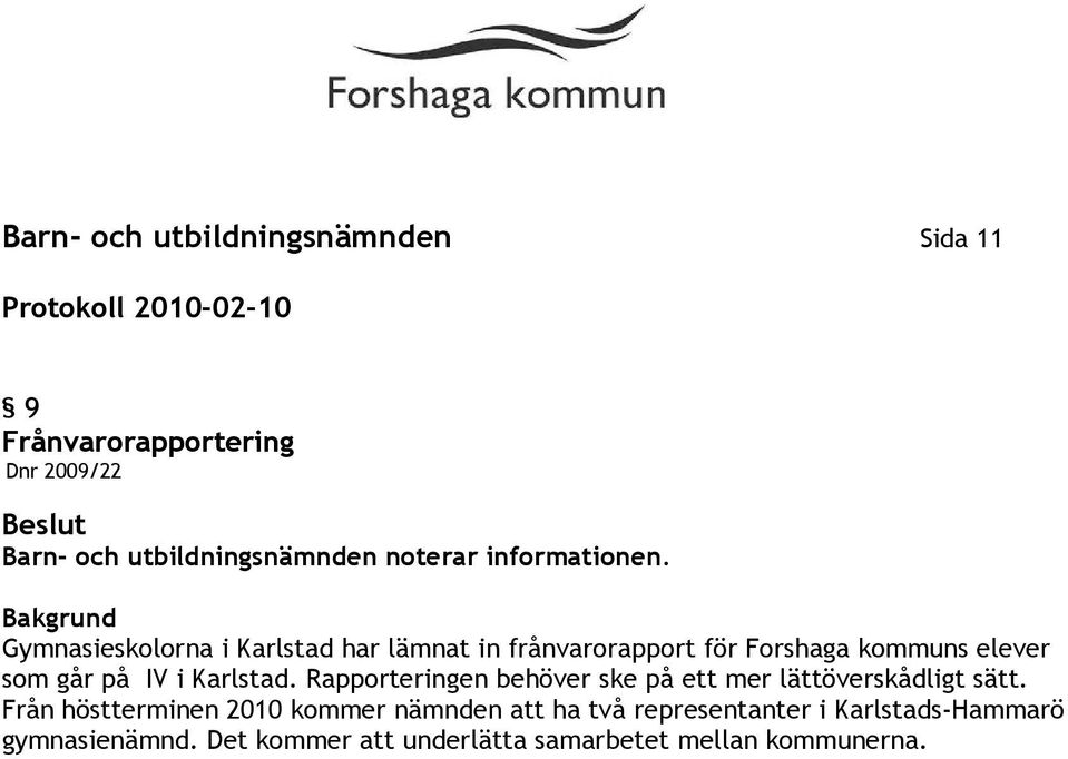 Gymnasieskolorna i Karlstad har lämnat in frånvarorapport för Forshaga kommuns elever som går på IV i Karlstad.