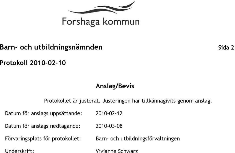 Datum för anslags uppsättande: 2010-02-12 Datum för anslags nedtagande: