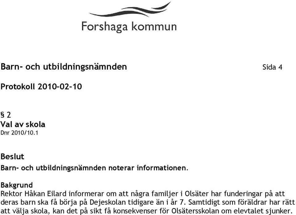 Rektor Håkan Eilard informerar om att några familjer i Olsäter har funderingar på att deras