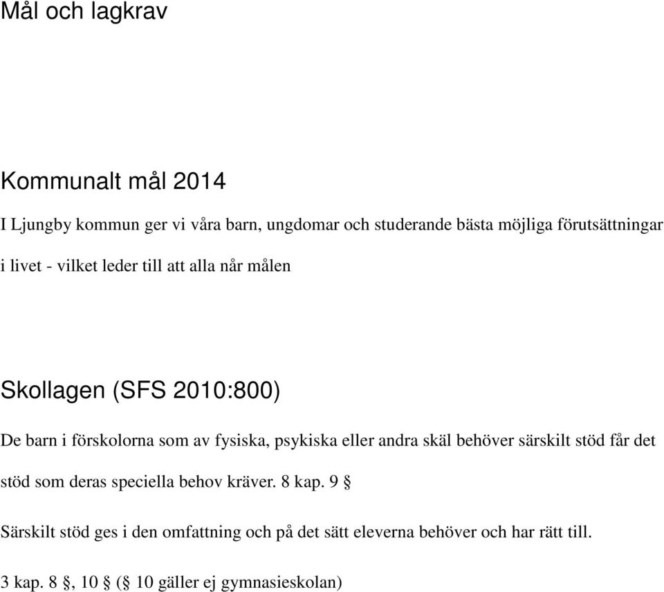 fysiska, psykiska eller andra skäl behöver särskilt stöd får det stöd som deras speciella behov kräver. 8 kap.