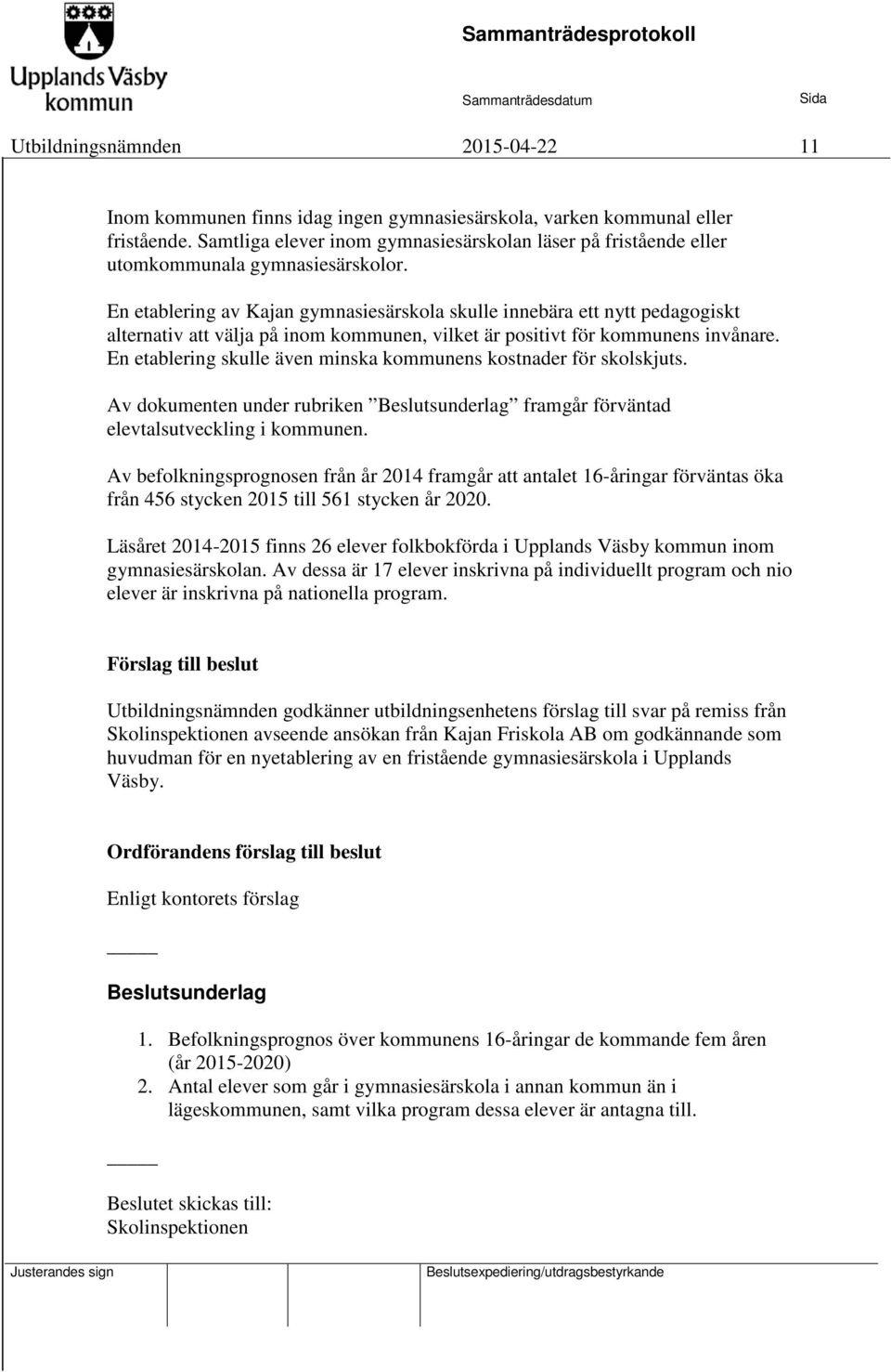 En etablering av Kajan gymnasiesärskola skulle innebära ett nytt pedagogiskt alternativ att välja på inom kommunen, vilket är positivt för kommunens invånare.