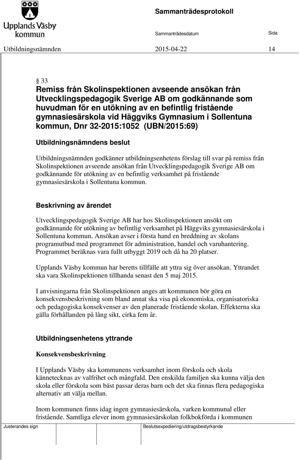 ansökan från Utvecklingspedagogik Sverige AB om godkännande för utökning av en befintlig verksamhet på fristående gymnasiesärskola i Sollentuna kommun.