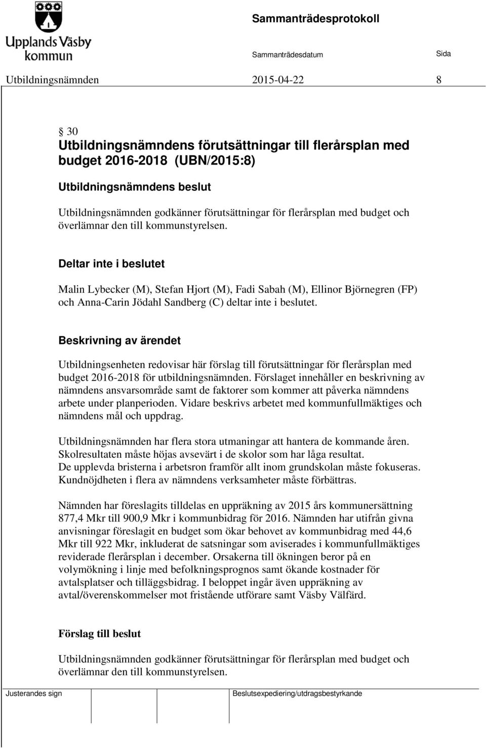 Utbildningsenheten redovisar här förslag till förutsättningar för flerårsplan med budget 2016-2018 för utbildningsnämnden.